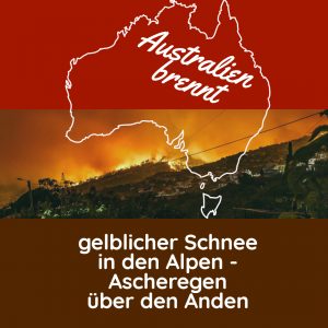 Bericht: „Australien brennt – die Alpen färben sich gelb – Asche regnet auf die Anden herab!“