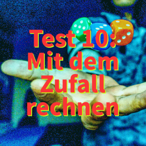 Rational? – Test 10: „Mit dem Zufall rechnen“