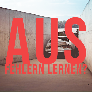 Aus Fehlern lernen: Wichtiger als jede Erfolgsbilanz!