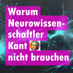 Warum Neurowissenschaftler Kant nicht brauchen – und warum das wichtig ist